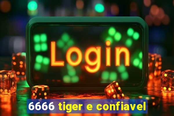 6666 tiger e confiavel